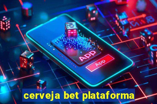 cerveja bet plataforma